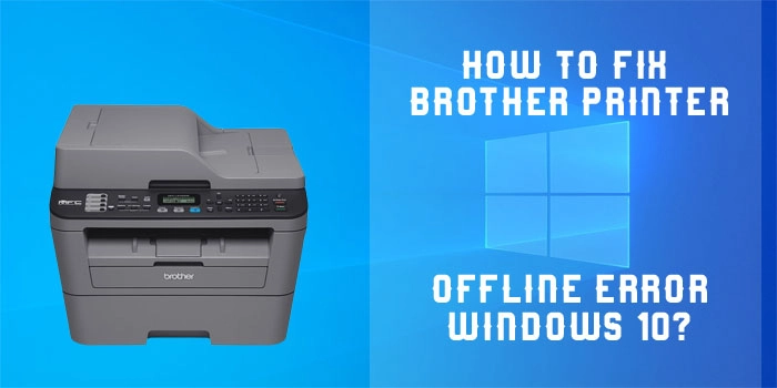 How to Fix Brother Printer Offline Error in Windows 10?
