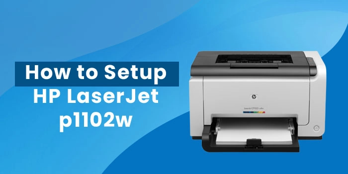 How to Setup HP LaserJet P1102W Wireless?